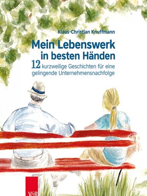 cover image of Mein Lebenswerk in besten Händen--12 kurzweilige Geschichten für eine gelingenende Unternehmensnachfolge
